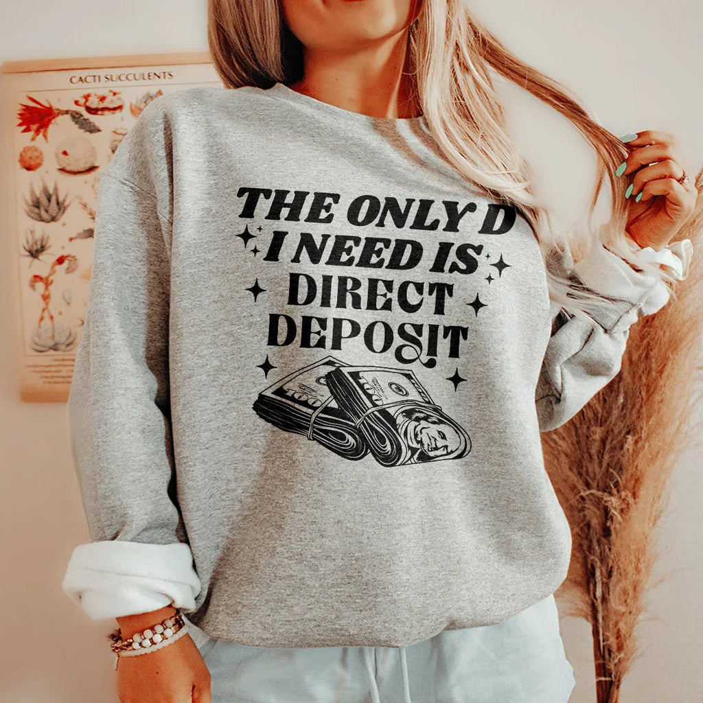 The Only D I Need Is Direct Deposit Sweatshirt Peachy Sunday