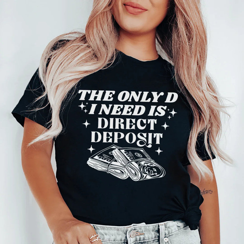 The Only D I Need Is Direct Deposit Tee Peachy Sunday