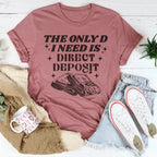 The Only D I Need Is Direct Deposit Tee Peachy Sunday