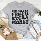 The Only Ex I Miss Is Extra Money Tee Peachy Sunday