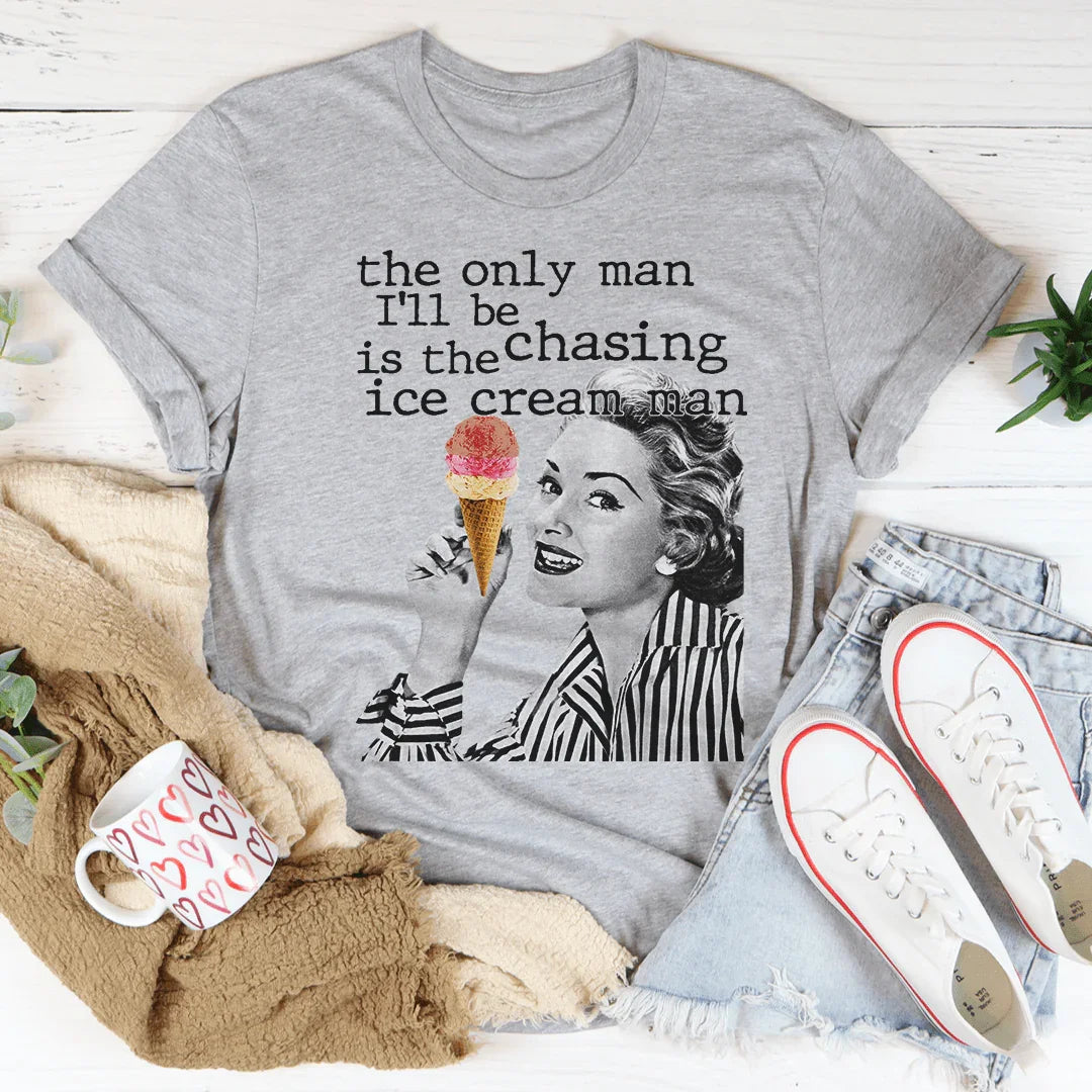 The Only Man I'll Be Chasing Is The Ice Cream Man Tee Peachy Sunday