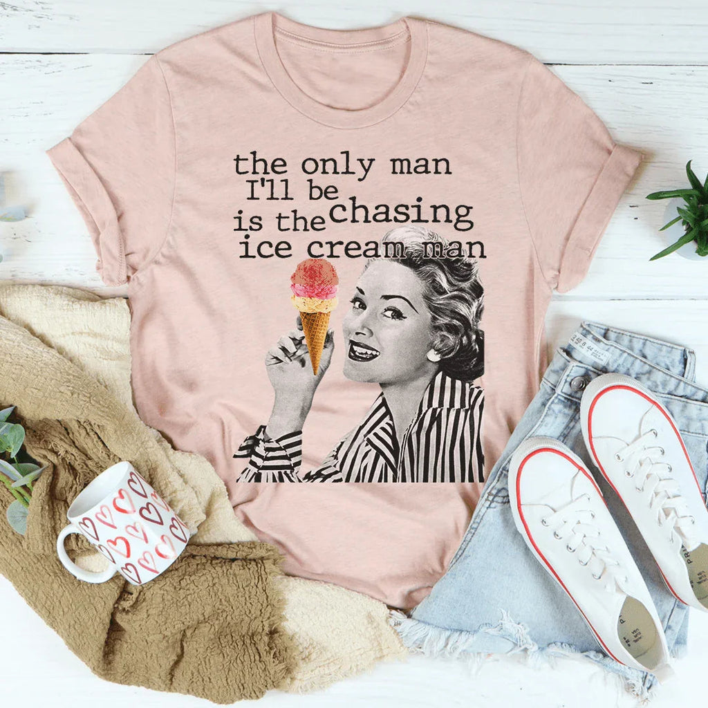 The Only Man I'll Be Chasing Is The Ice Cream Man Tee Peachy Sunday