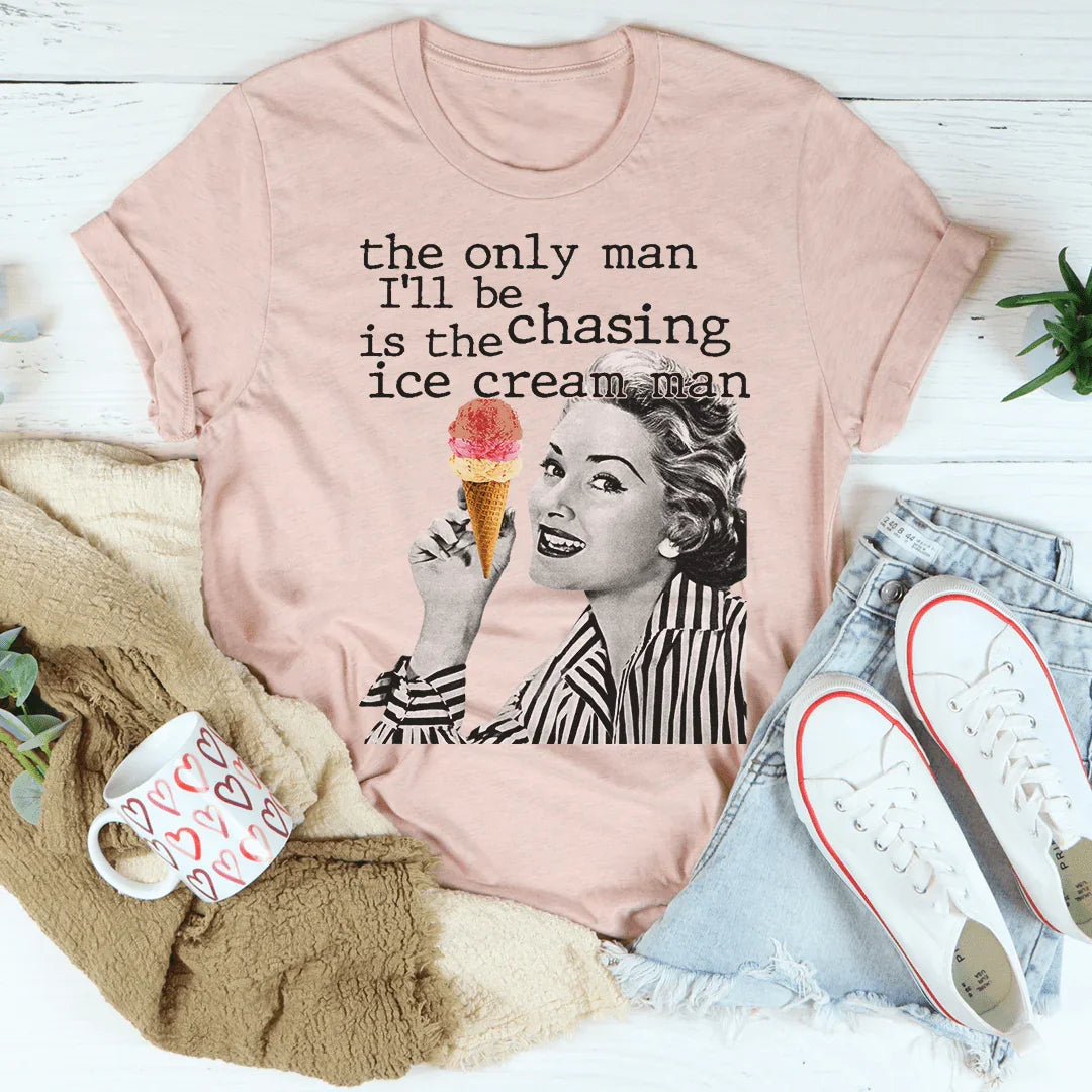 The Only Man I'll Be Chasing Is The Ice Cream Man Tee Peachy Sunday