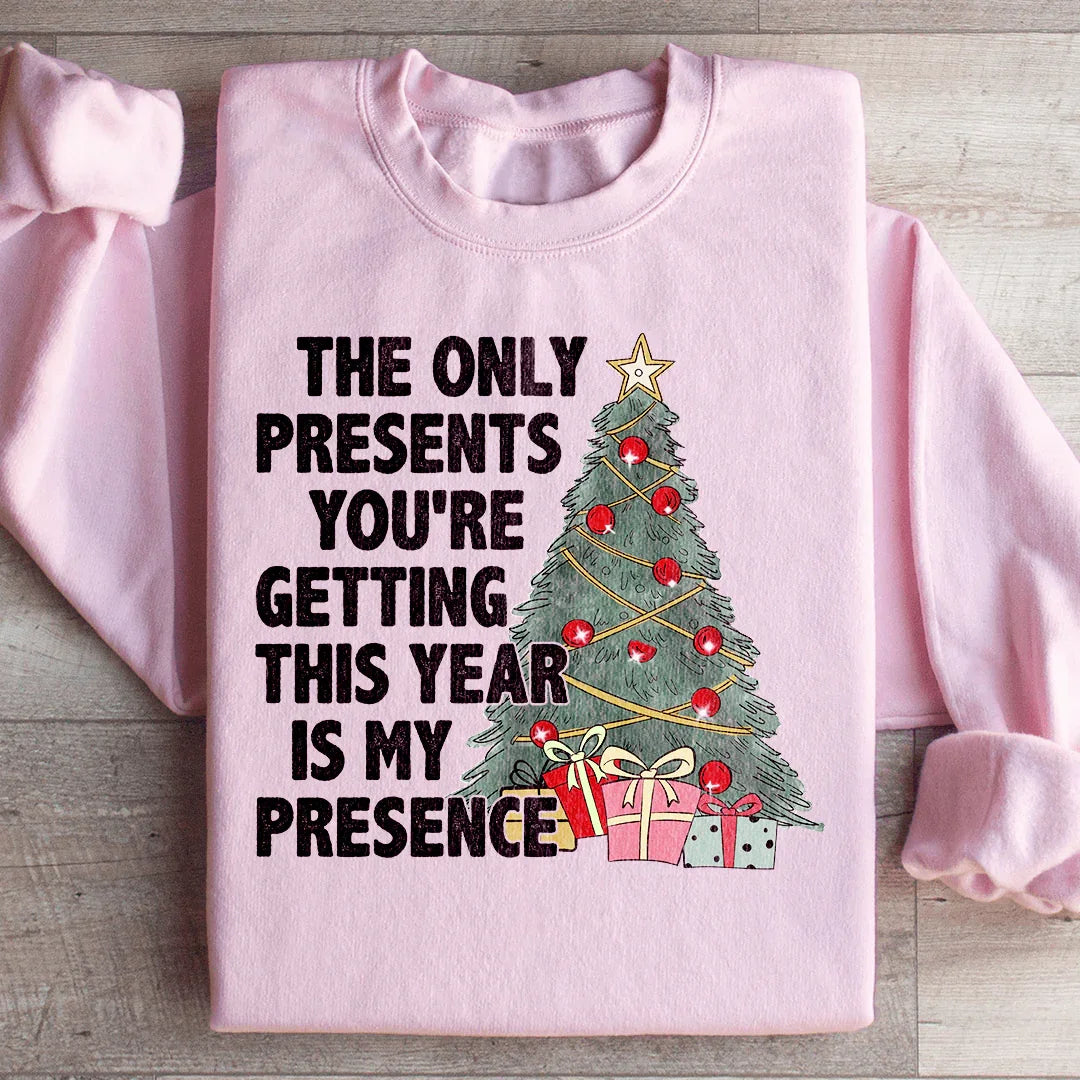 The Only Presents You're Getting This Year Is My Presence Sweatshirt Peachy Sunday