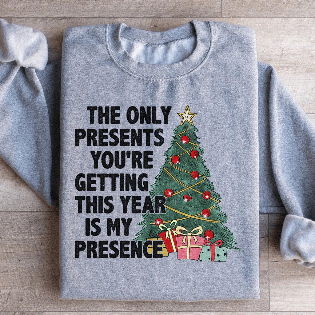 The Only Presents You're Getting This Year Is My Presence Sweatshirt Peachy Sunday