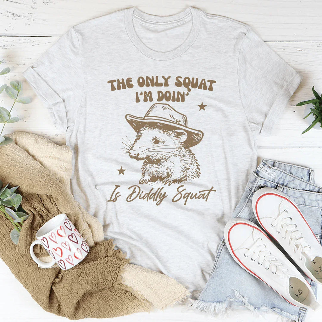 The Only Squat I'm Doin' Is Diddly Squat Tee Peachy Sunday