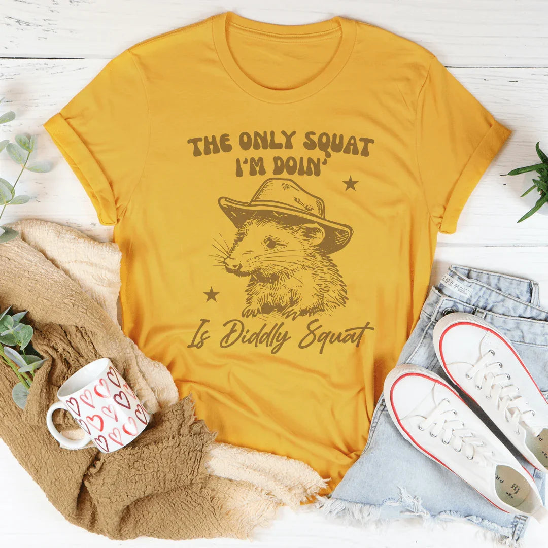 The Only Squat I'm Doin' Is Diddly Squat Tee Peachy Sunday