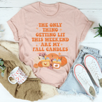 The Only Thing Getting Lit This Weekend Are My Fall Candles Tee Peachy Sunday