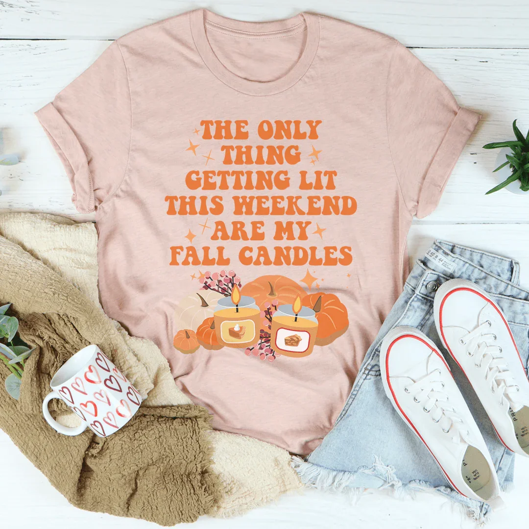 The Only Thing Getting Lit This Weekend Are My Fall Candles Tee Peachy Sunday