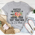 The Opposite Of Having Your Sh*t Together Tee Peachy Sunday