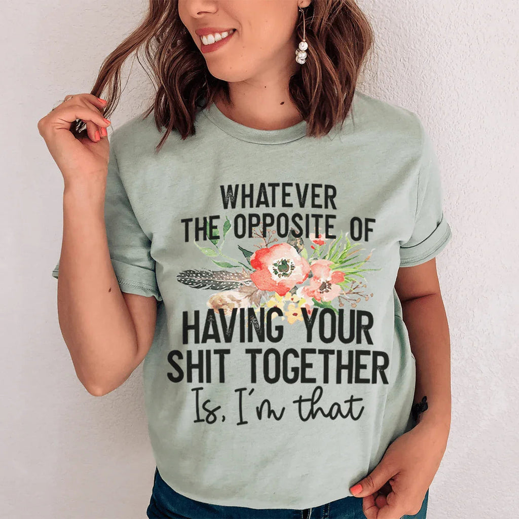 The Opposite Of Having Your Sh*t Together Tee Peachy Sunday