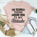 The Scariest Thing Around Here Is My Attitude Tee Peachy Sunday