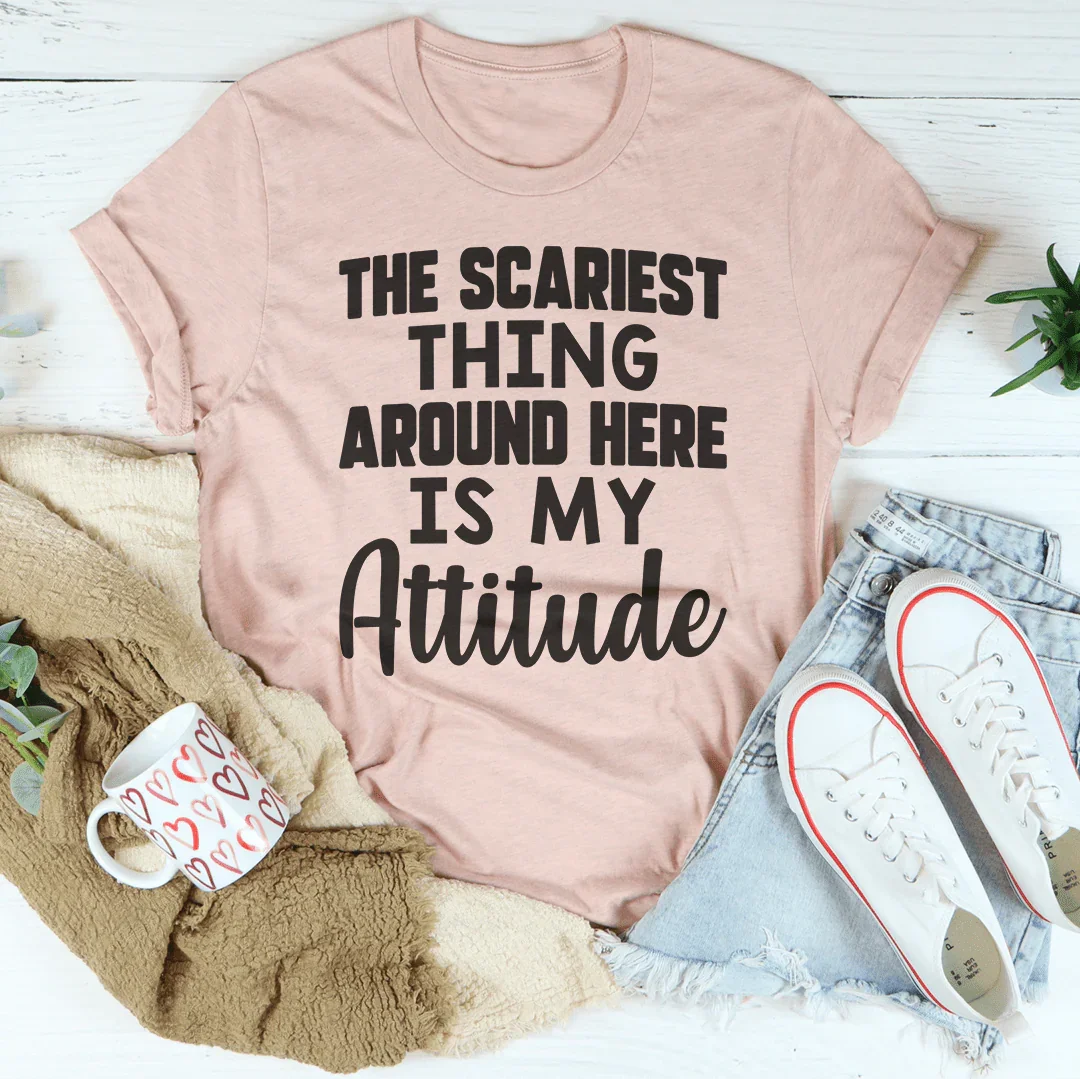 The Scariest Thing Around Here Is My Attitude Tee Peachy Sunday