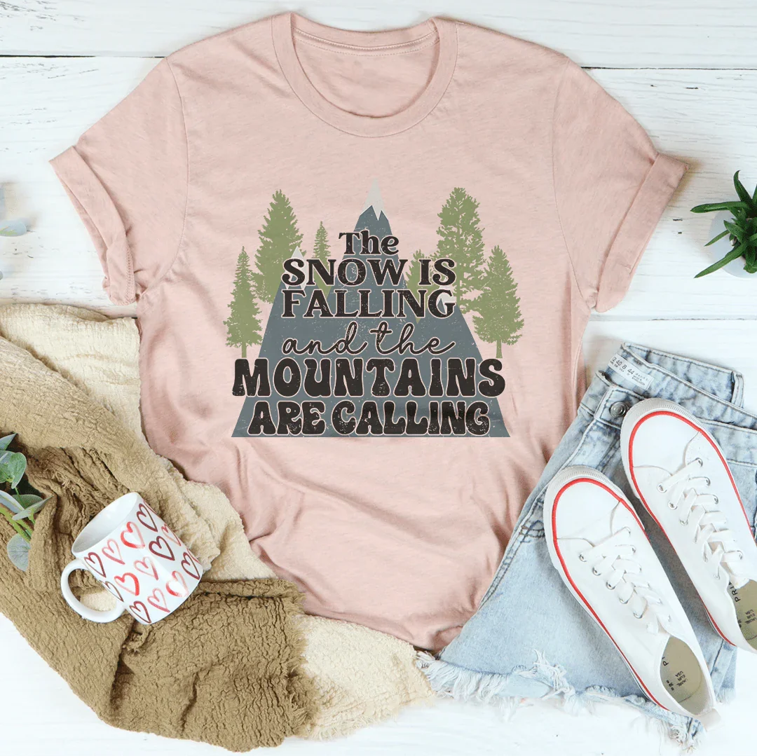 The Snow Is Falling And The Mountains Are Calling Tee Peachy Sunday