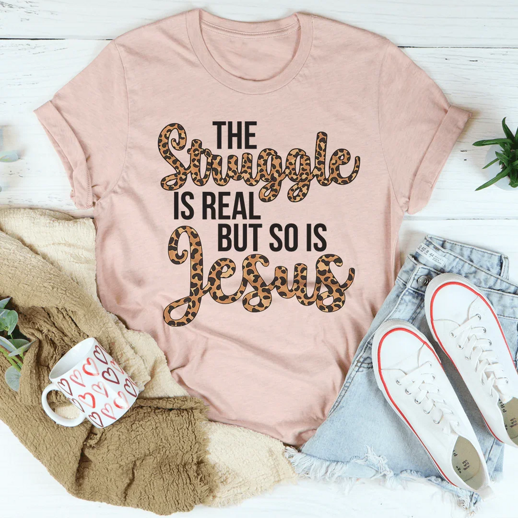 The Struggle Is Real But So Is Jesus Tee