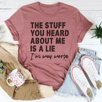 The Stuff You Heard About Me Is A Lie Tee