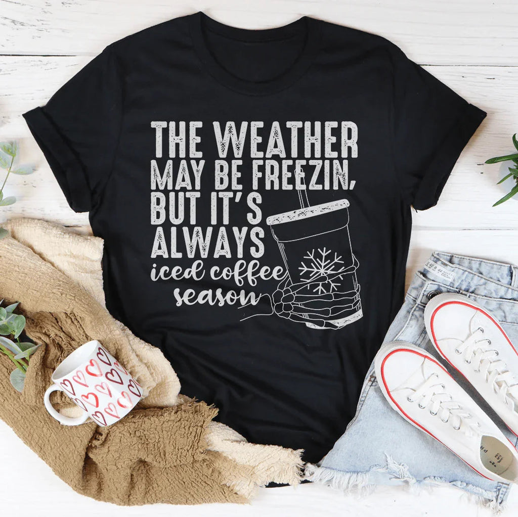 The Weather May be Freezin But It's Always Iced Coffee Season Tee Peachy Sunday