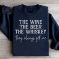The Wine The Beer The Whiskey They Always Get Me Sweatshirt Peachy Sunday