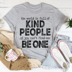 The World Is Full Of Kind People If You Can't Find One Be One Tee Peachy Sunday