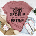 The World Is Full Of Kind People If You Can't Find One Be One Tee Peachy Sunday