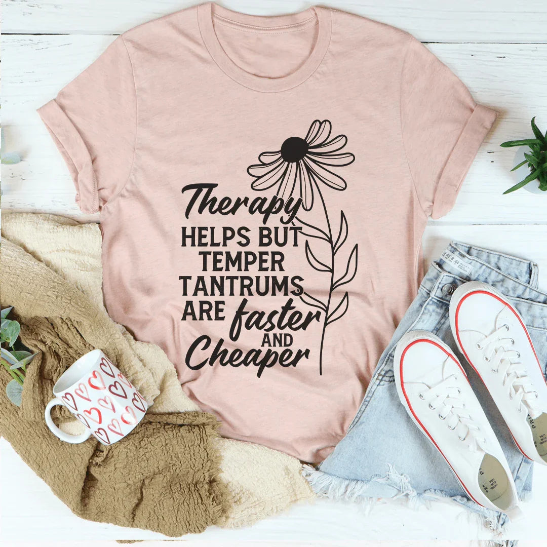 Therapy Helps But Temper Tantrums Are Faster And Cheaper Tee Peachy Sunday