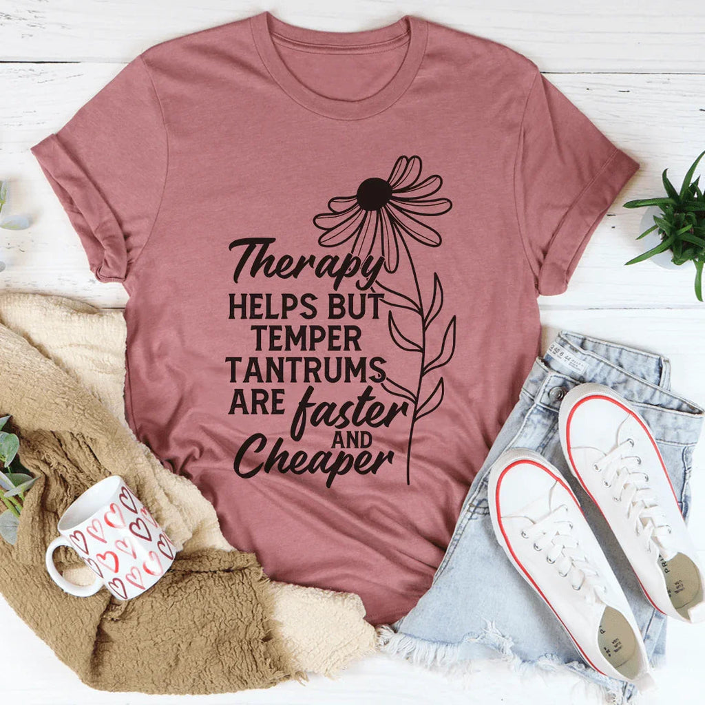 Therapy Helps But Temper Tantrums Are Faster And Cheaper Tee Peachy Sunday