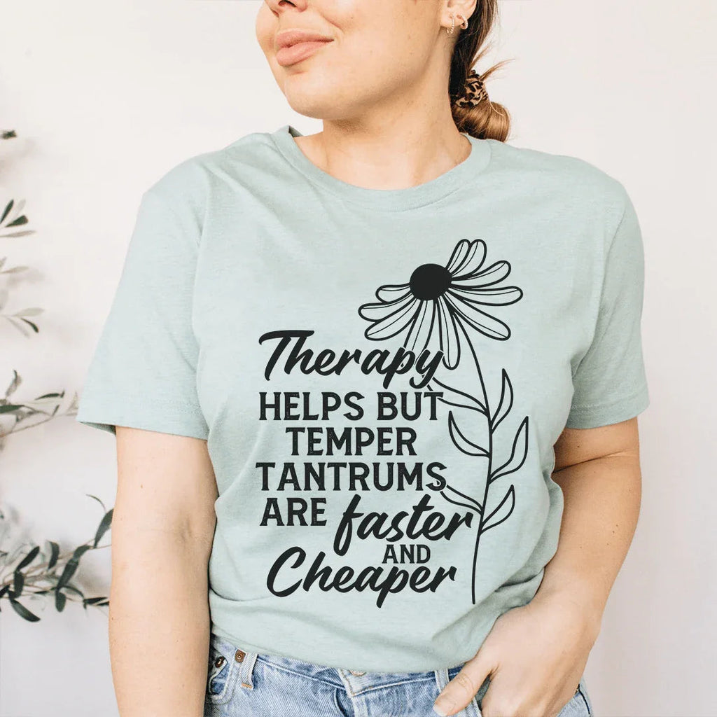Therapy Helps But Temper Tantrums Are Faster And Cheaper Tee Peachy Sunday