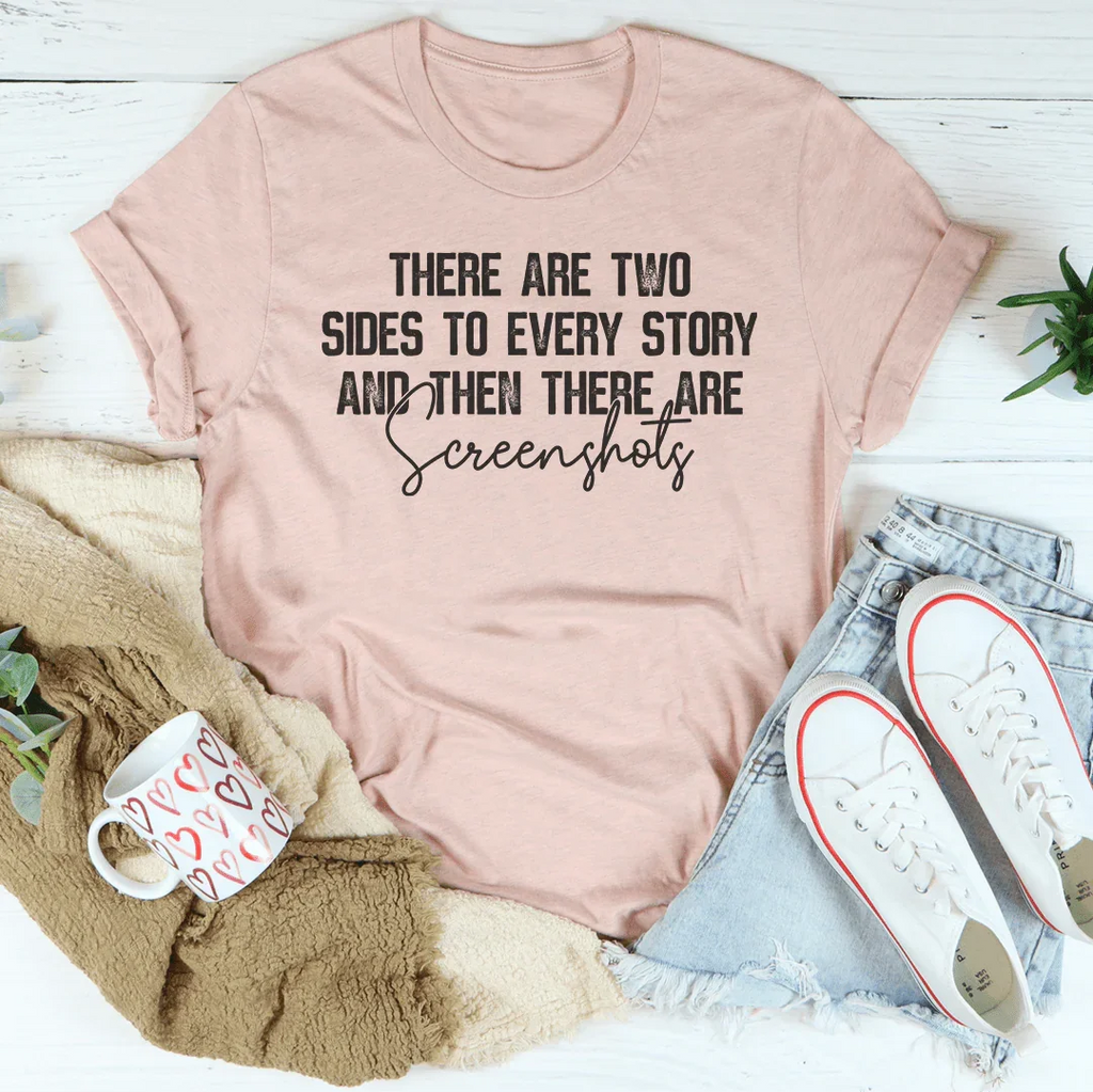 There Are Two Sides To Every Story And Then There Are Screenshots Tee Peachy Sunday