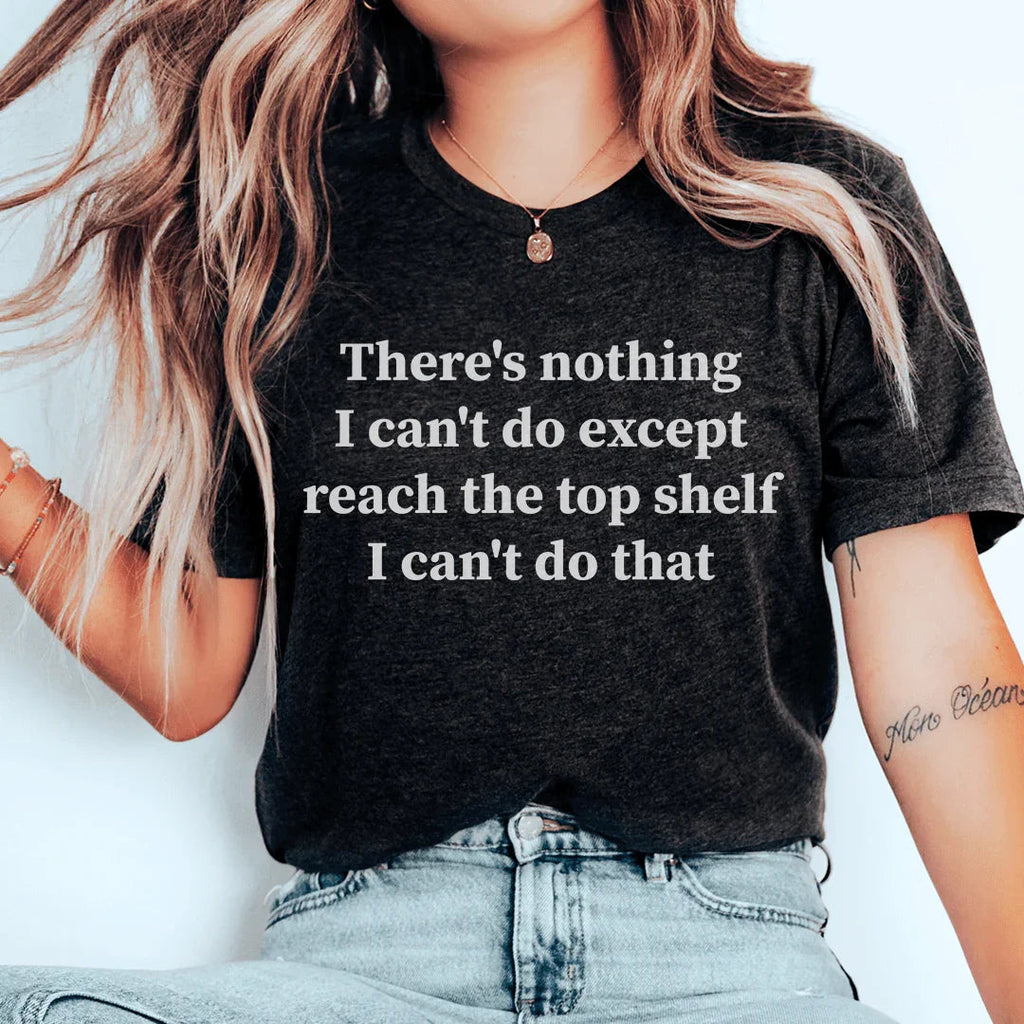 There Is Nothing I Can't Do Except Reach The Top Shelf Tee - SJB-DIAMOND ELITES
