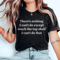There Is Nothing I Can't Do Except Reach The Top Shelf Tee - SJB-DIAMOND ELITES