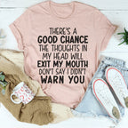 There's A Good Chance The Thoughts In My Head Will Exit My Mouth Tee