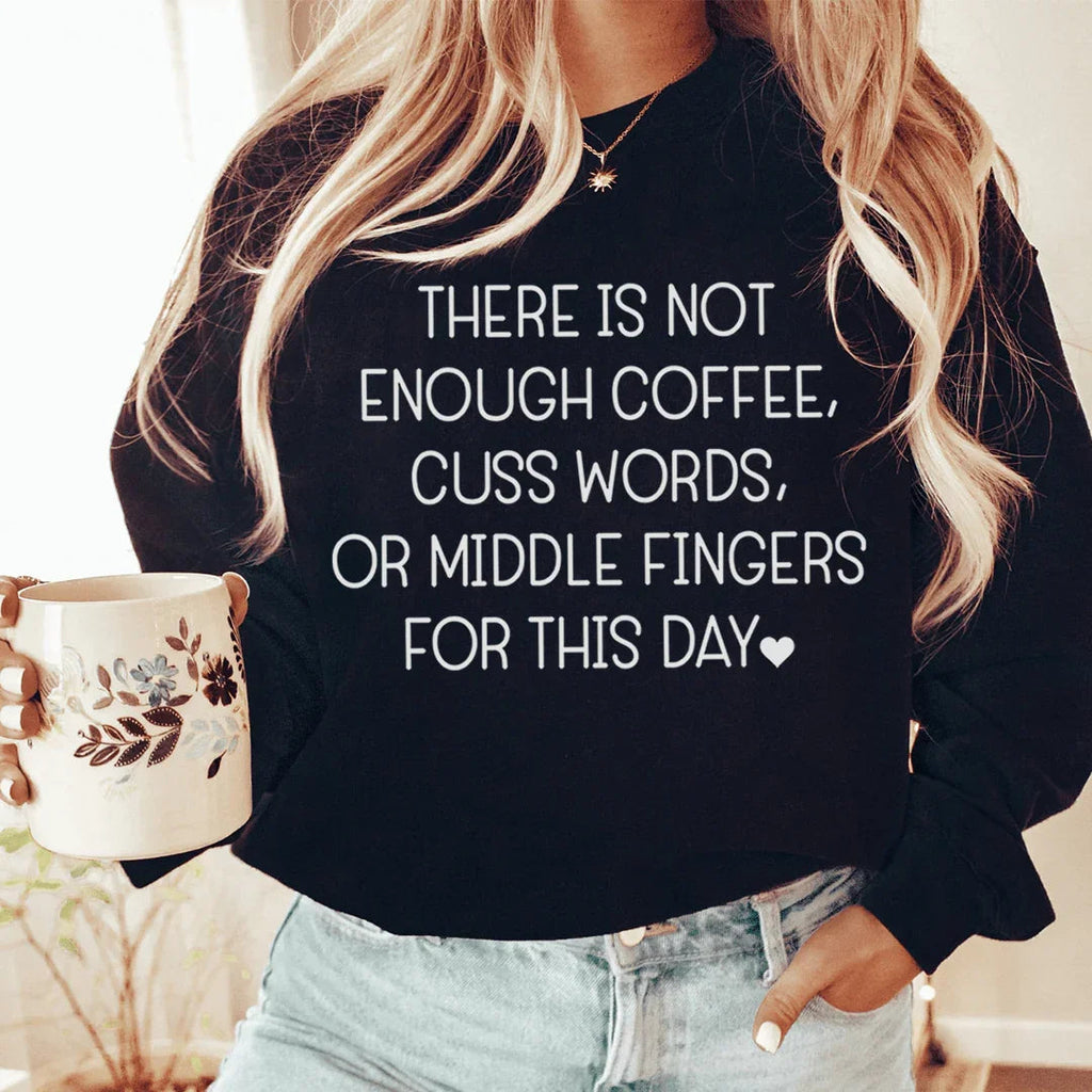 There's No Enough Coffee Sweatshirt Peachy Sunday