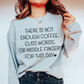 There's No Enough Coffee Sweatshirt Peachy Sunday