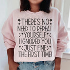 There's No Need To Repeat Yourself Sweatshirt Peachy Sunday