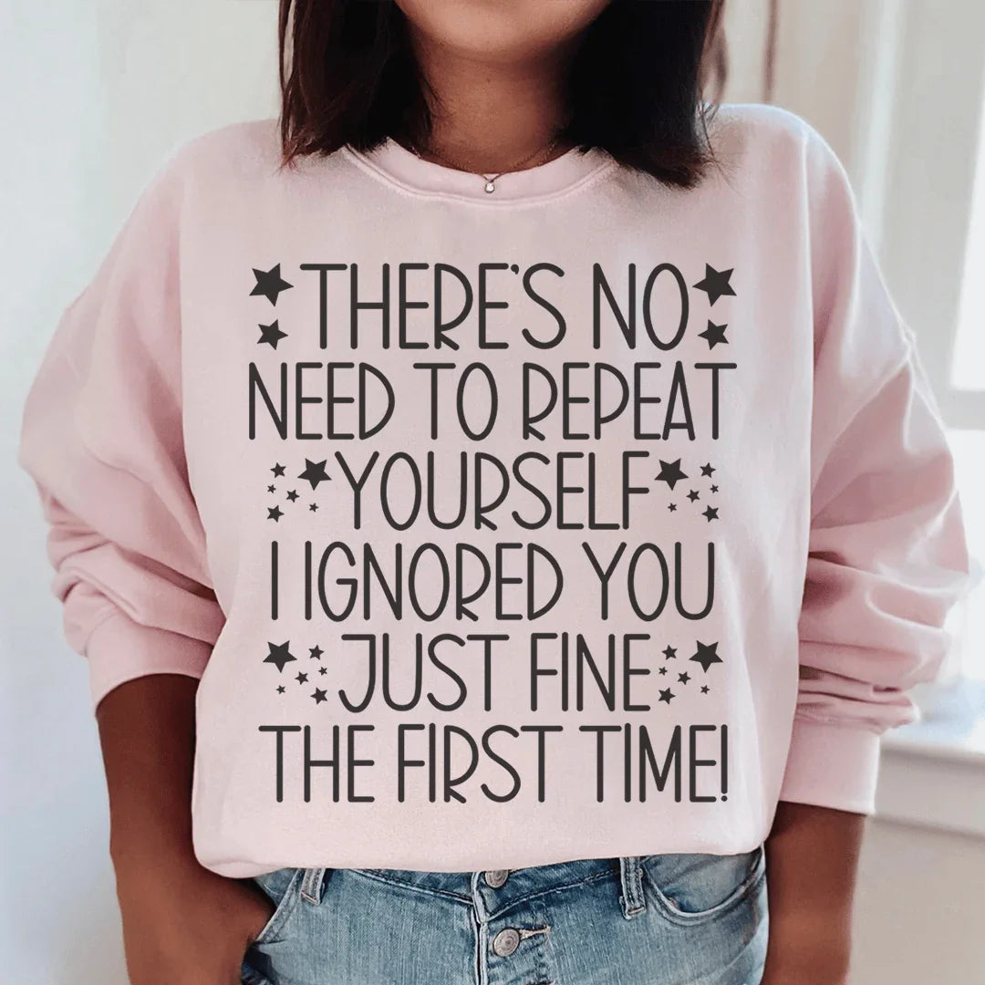 There's No Need To Repeat Yourself Sweatshirt Peachy Sunday
