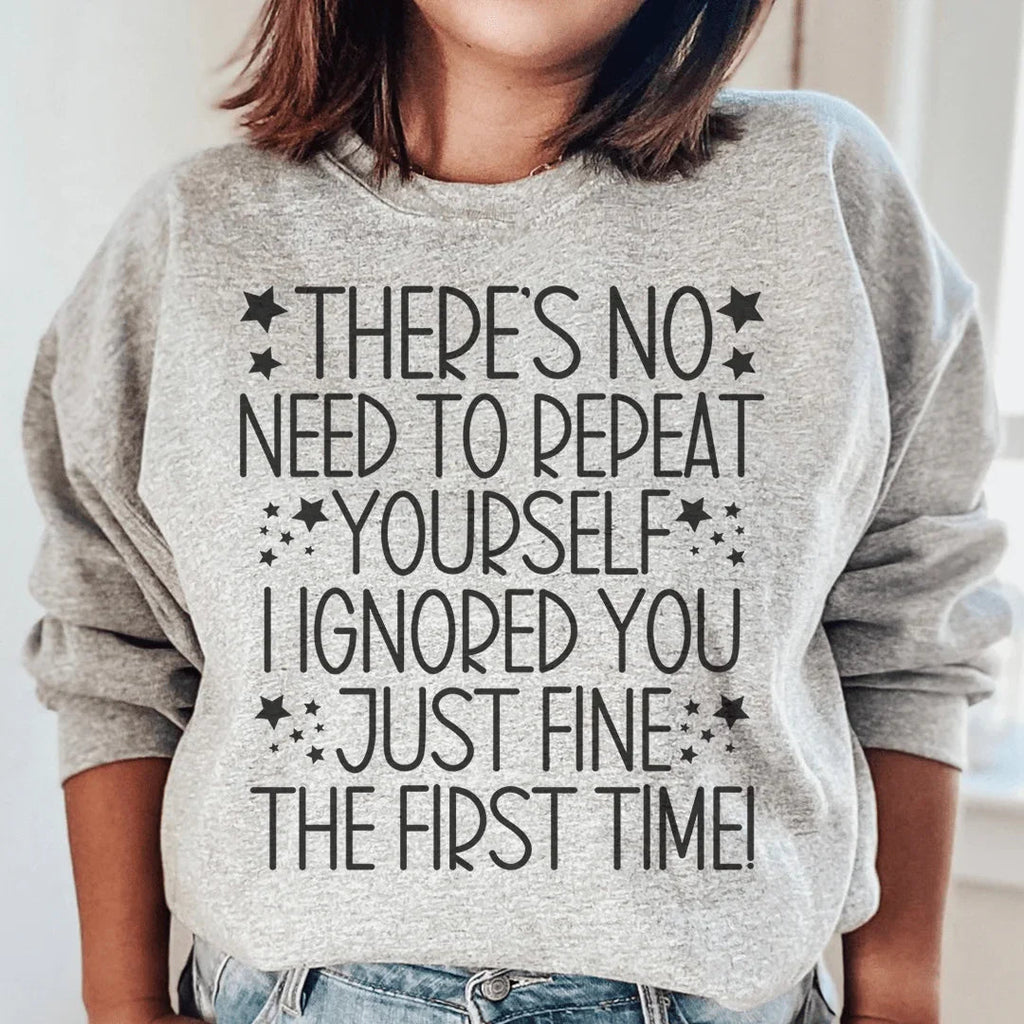 There's No Need To Repeat Yourself Sweatshirt Peachy Sunday