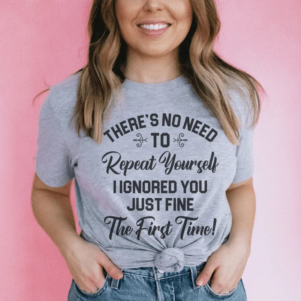 There's No Need To Repeat Yourself Tee Peachy Sunday