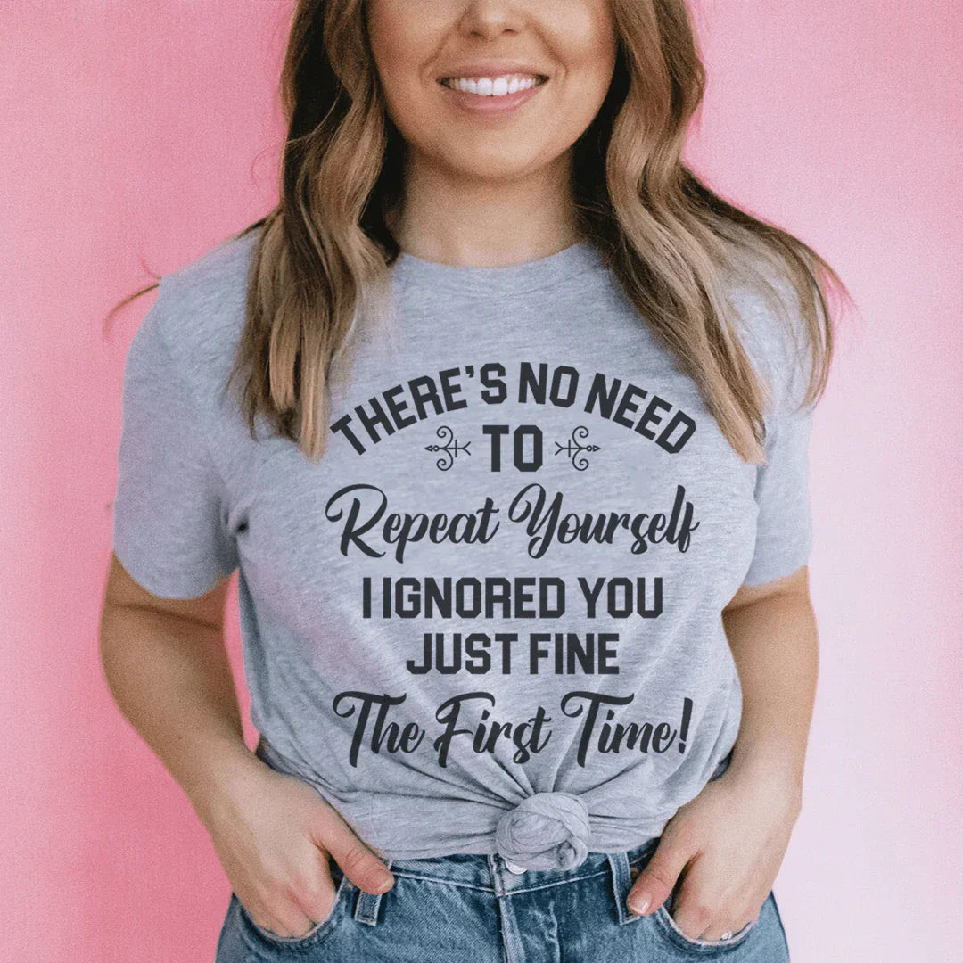 There's No Need To Repeat Yourself Tee Peachy Sunday