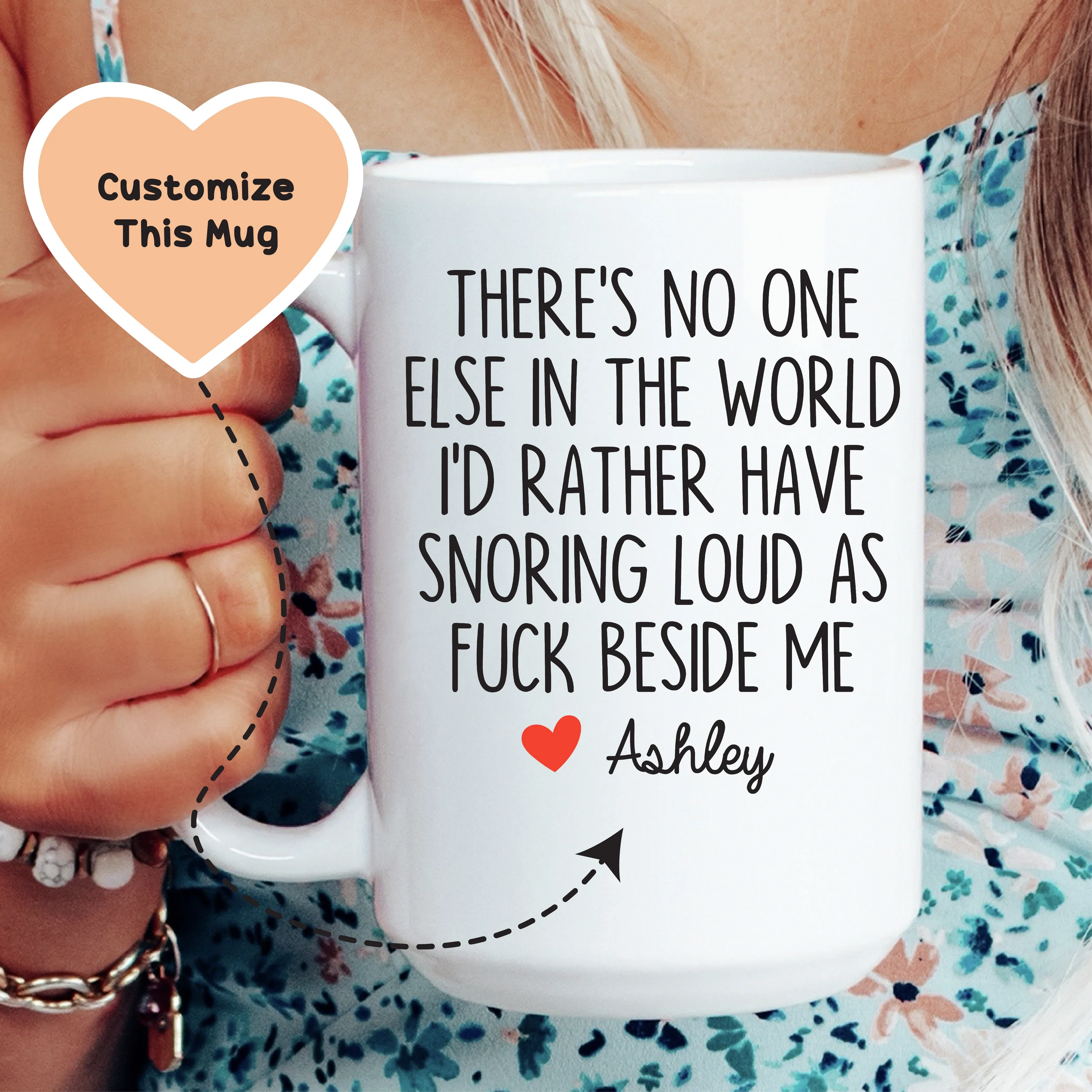 There's No One Else In The World I'd Rather Have Snoring Loud AF Beside Me Custom Mug Peachy Sunday