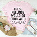 These Feelings Would Go Good With Cake Tee Peachy Sunday