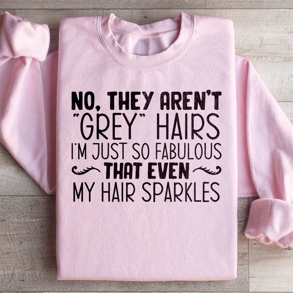 They Aren't Grey Hairs Sweatshirt Peachy Sunday