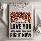 They Don't Love You They Only Love You Right Now Sweatshirt