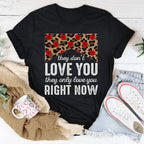 They Don't Love You They Only Love You Right Now Tee Peachy Sunday