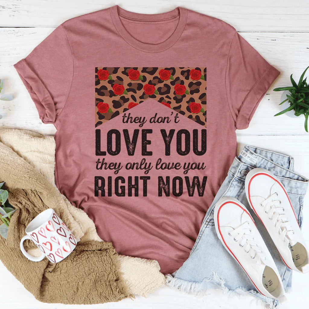 They Don't Love You They Only Love You Right Now Tee Peachy Sunday