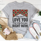 They Don't Love You They Only Love You Right Now Tee Peachy Sunday