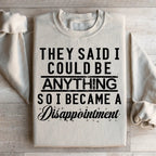They Said I Could Be Anything Sweatshirt