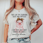 They Say I'm Stubborn Sassy & Difficult Tee Peachy Sunday