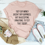 They Say Money Doesn't Buy Happiness Tee Peachy Sunday