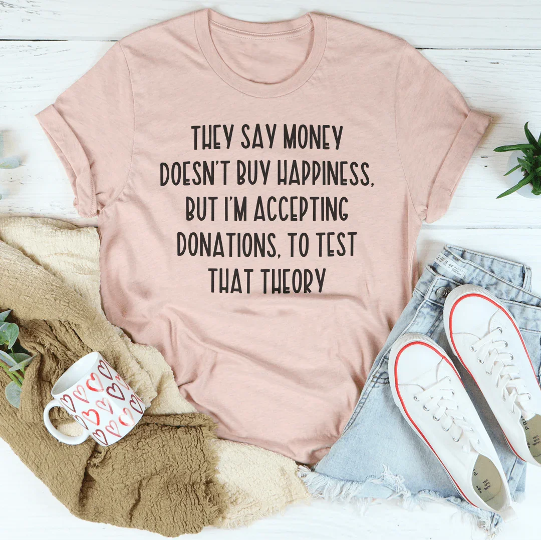 They Say Money Doesn't Buy Happiness Tee Peachy Sunday