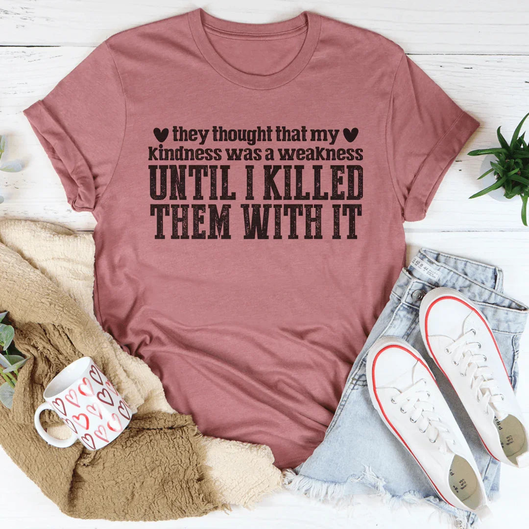 They Thought That My Kindness Was A Weakness Tee Peachy Sunday